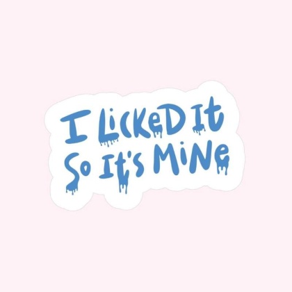 I Licked It So It\'s Mine Sticker