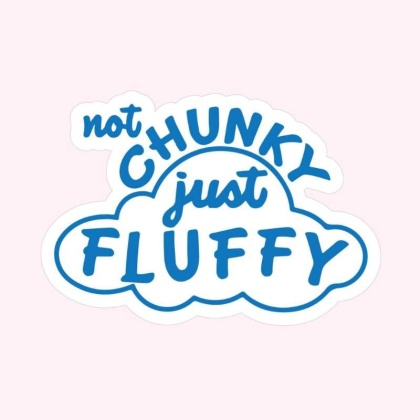 Not Chunky Just Fluffy Sticker